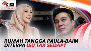 Diterpa Isu Tak Sedap, Rumah Tangga Paula dan Baim Wong Sedang Tidak Baik-baik Saja? | Kiss Pagi