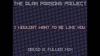 The Alan Parsons Project - I Wouldn't Want To  Be Like You (David R. Fuller Mix)