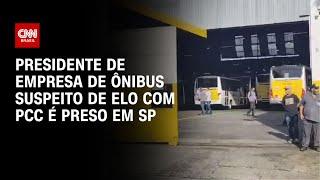 Presidente de empresa de ônibus suspeito de elo com PCC é preso em SP | CNN NOVO DIA