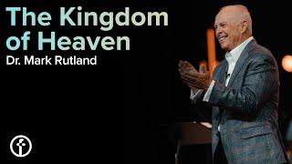 The Kingdom of Heaven | Dr. Mark Rutland