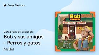 Bob y sus amigos - Perros y gatos de Mattel · Vista previa del audiolibro