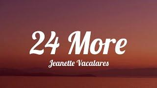 Jeanette Vacalares - 24 More (Lyrics)