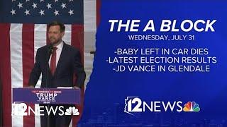 The A Block: Baby dies in hot car, JD Vance visits Glendale