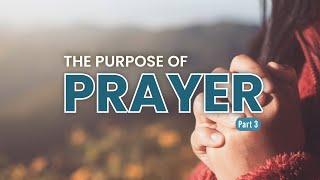 The Purpose Of Prayer (Pt 3) by Pastor King James