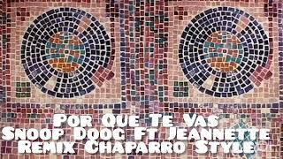 Por Que Te vas Snoop Doog / Jeannette Remix ) ( Chaparro Style )